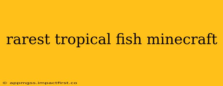 rarest tropical fish minecraft