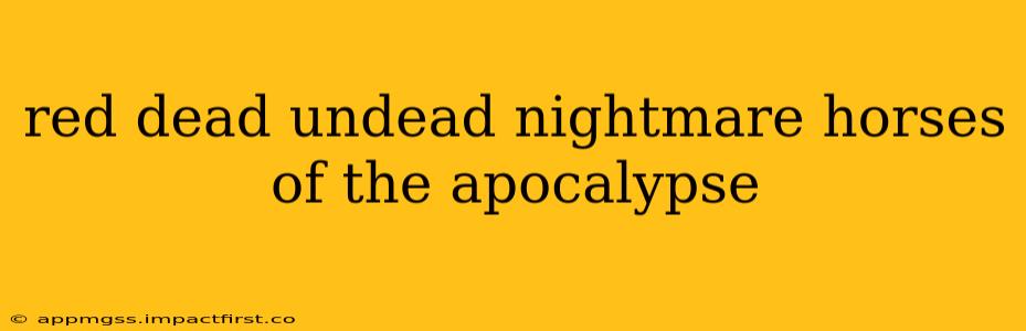 red dead undead nightmare horses of the apocalypse