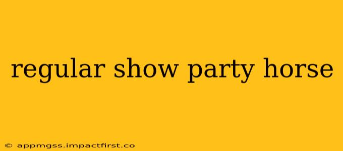 regular show party horse