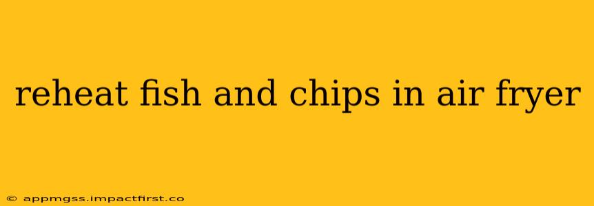 reheat fish and chips in air fryer