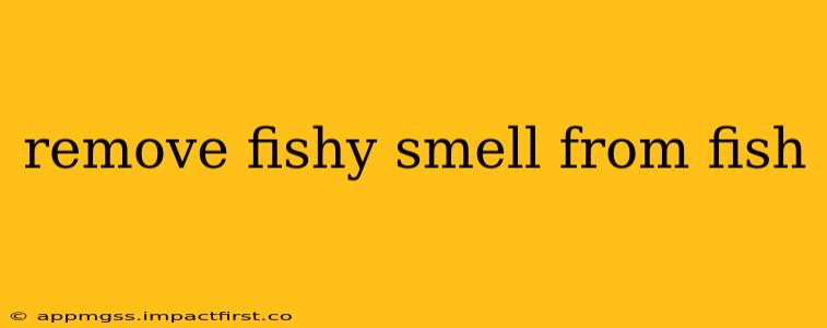 remove fishy smell from fish