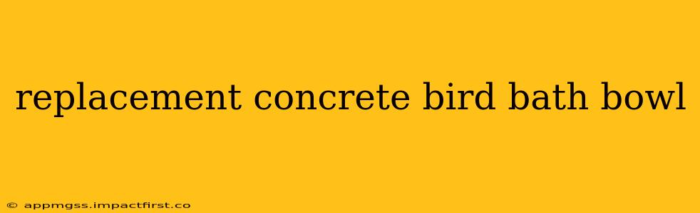 replacement concrete bird bath bowl