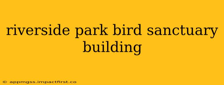 riverside park bird sanctuary building