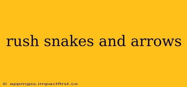 rush snakes and arrows