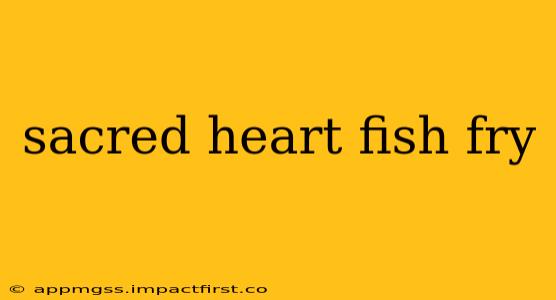 sacred heart fish fry