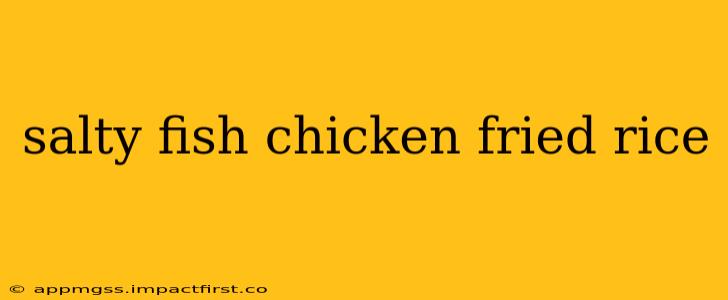 salty fish chicken fried rice