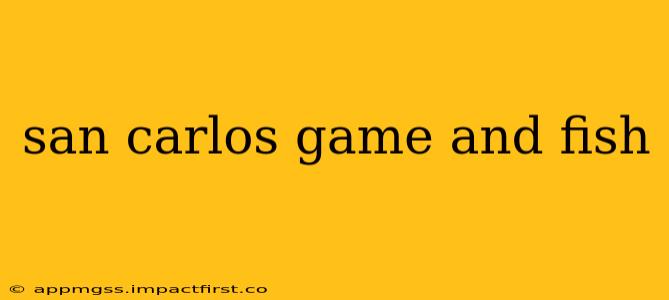 san carlos game and fish