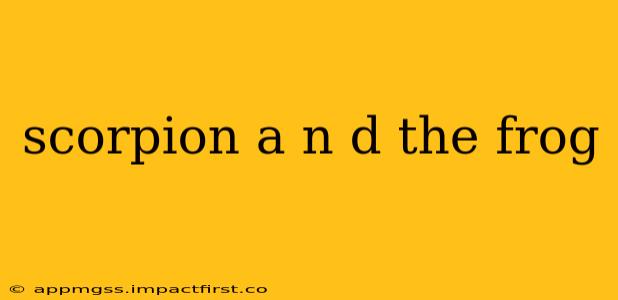 scorpion a n d the frog