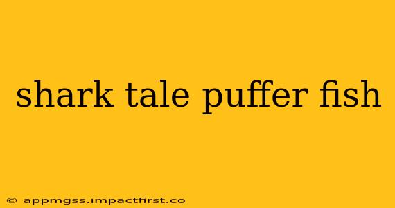 shark tale puffer fish