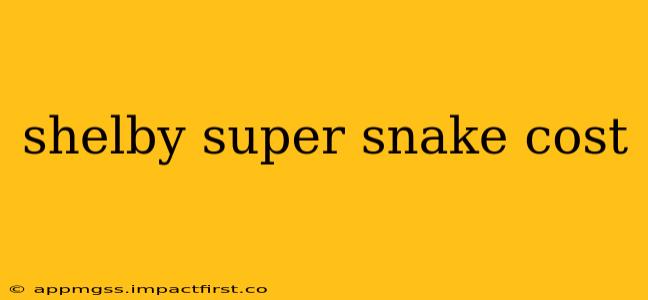 shelby super snake cost