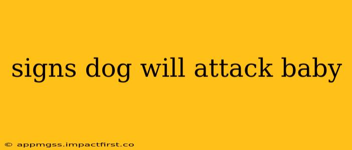 signs dog will attack baby