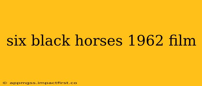 six black horses 1962 film