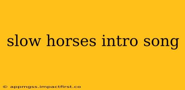 slow horses intro song