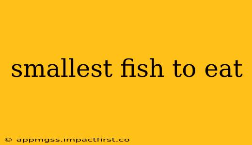 smallest fish to eat