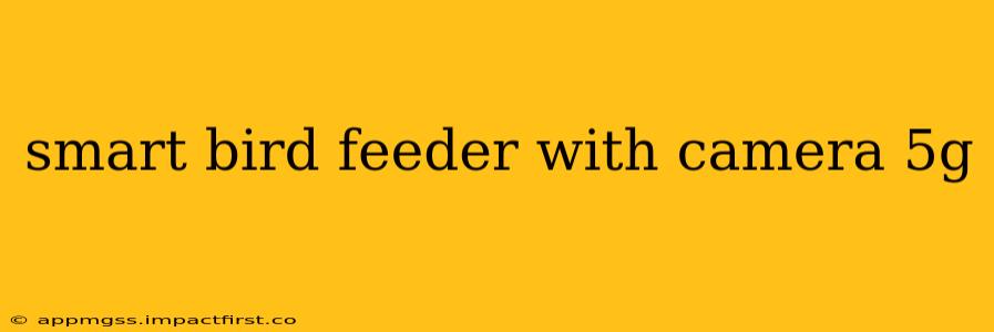 smart bird feeder with camera 5g