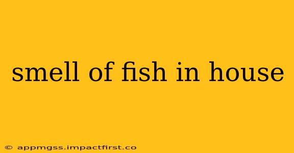 smell of fish in house