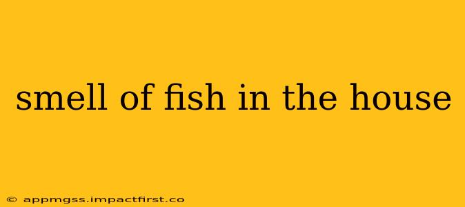 smell of fish in the house