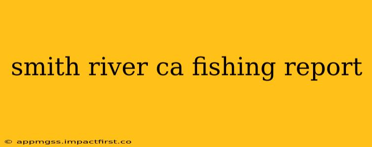 smith river ca fishing report