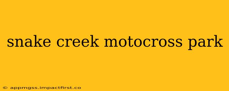 snake creek motocross park