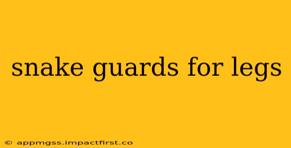 snake guards for legs