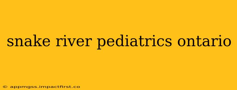 snake river pediatrics ontario