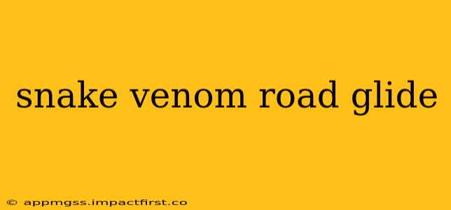 snake venom road glide