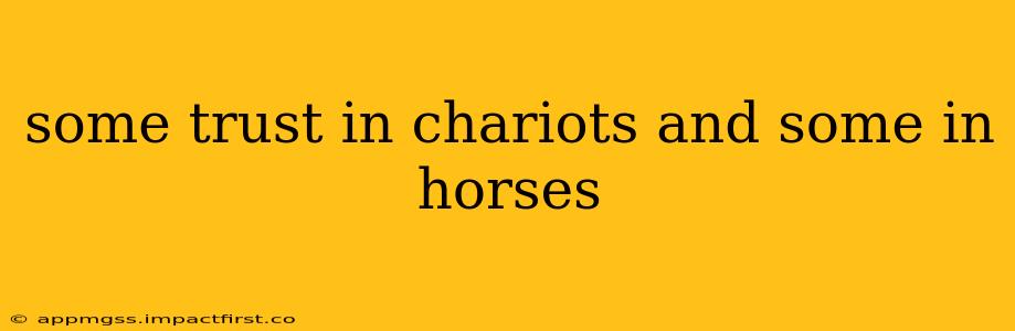 some trust in chariots and some in horses