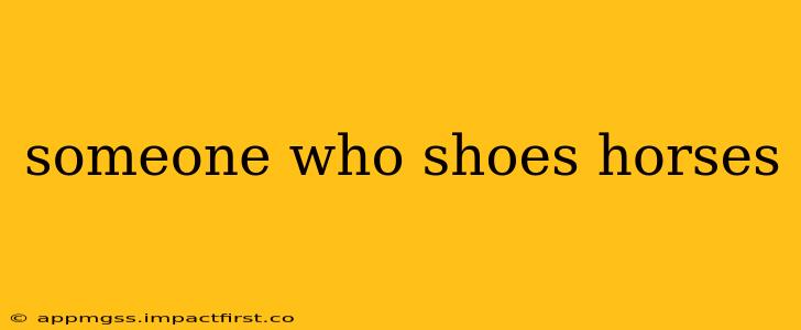 someone who shoes horses
