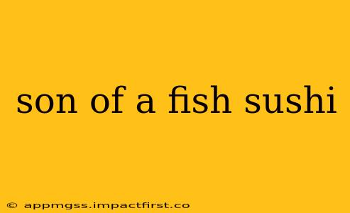 son of a fish sushi