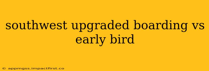 southwest upgraded boarding vs early bird