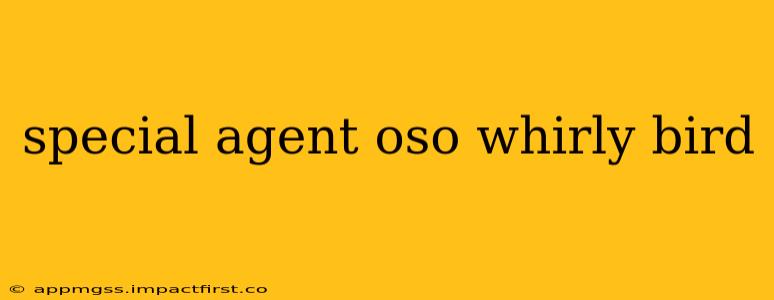 special agent oso whirly bird
