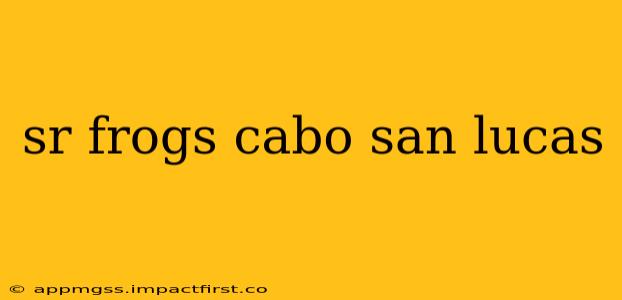 sr frogs cabo san lucas