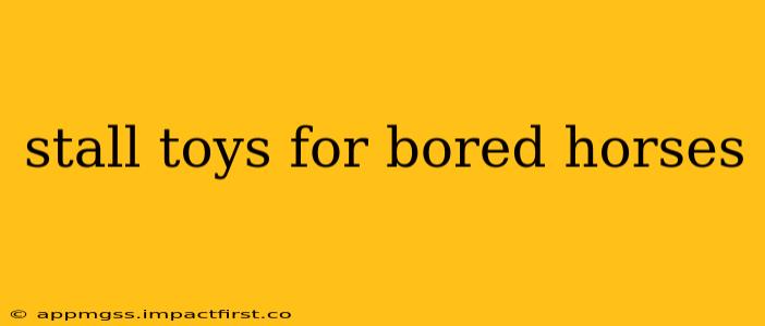 stall toys for bored horses