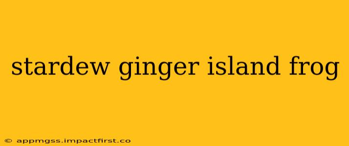 stardew ginger island frog