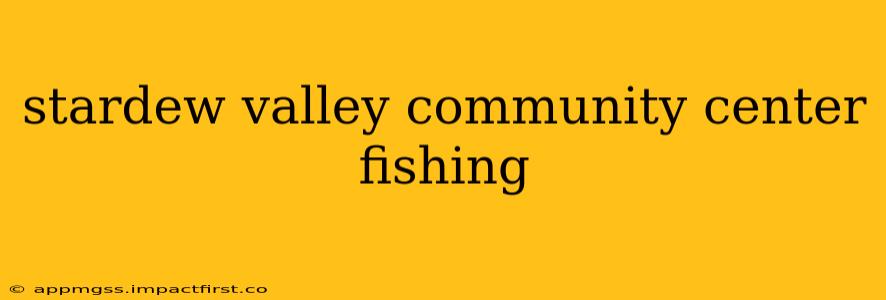 stardew valley community center fishing
