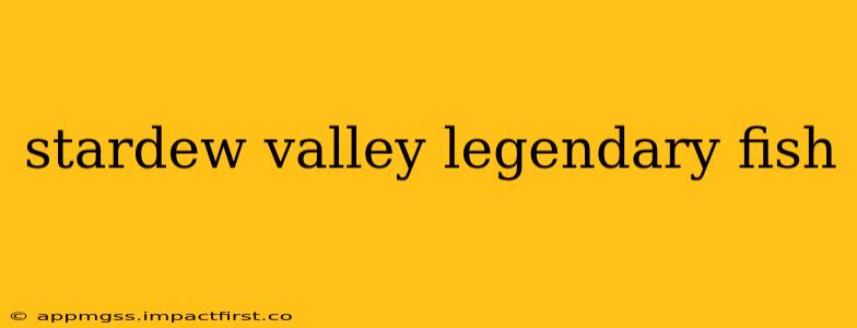 stardew valley legendary fish