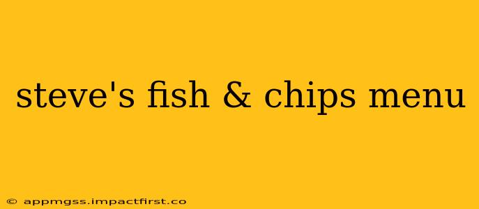 steve's fish & chips menu