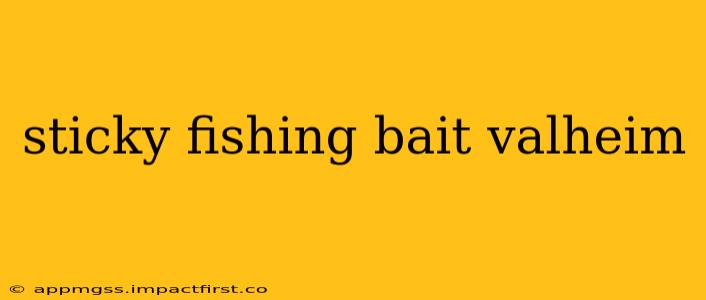 sticky fishing bait valheim