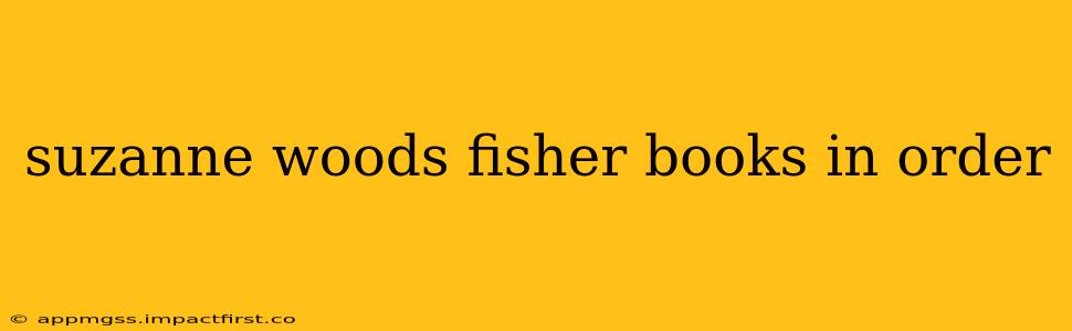 suzanne woods fisher books in order
