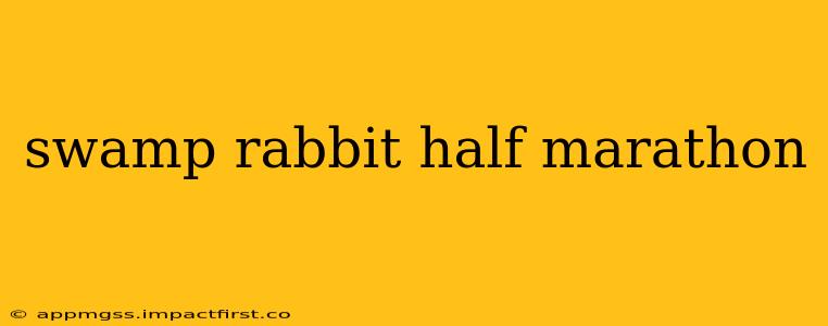 swamp rabbit half marathon