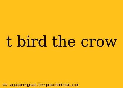t bird the crow