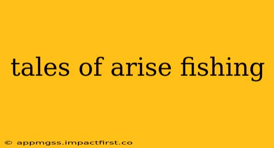 tales of arise fishing