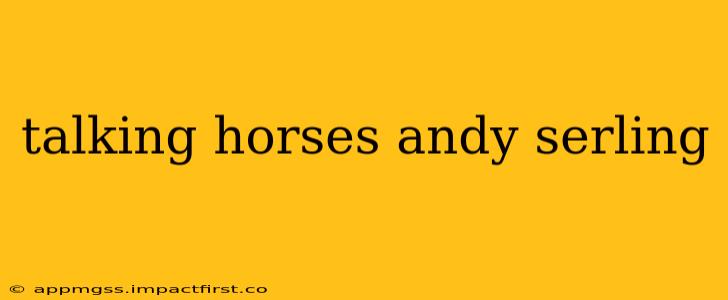 talking horses andy serling