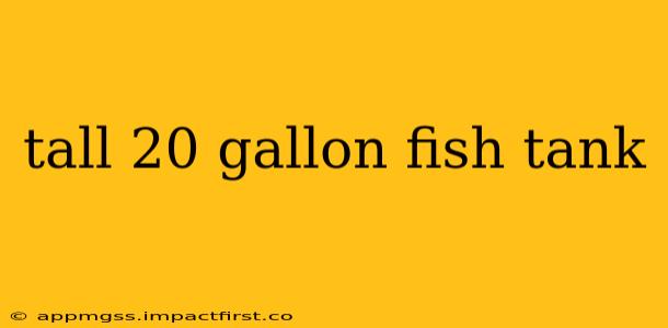 tall 20 gallon fish tank