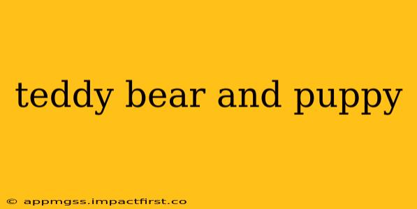 teddy bear and puppy