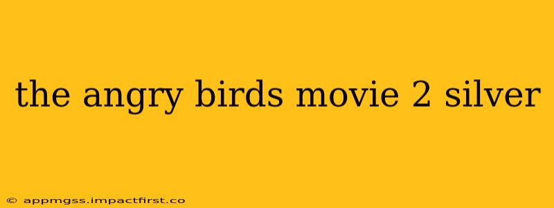 the angry birds movie 2 silver