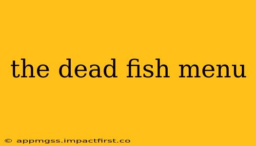 the dead fish menu