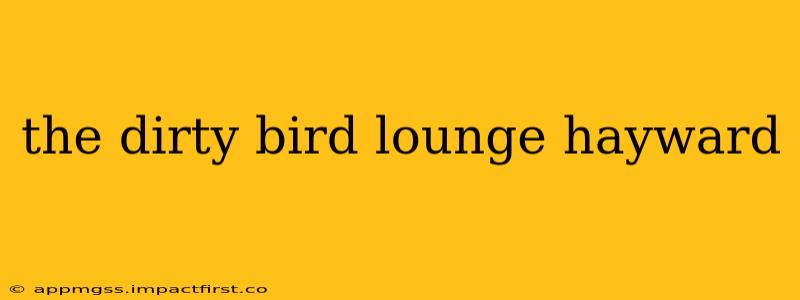 the dirty bird lounge hayward