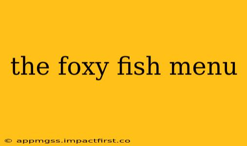 the foxy fish menu