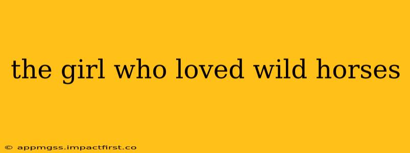 the girl who loved wild horses